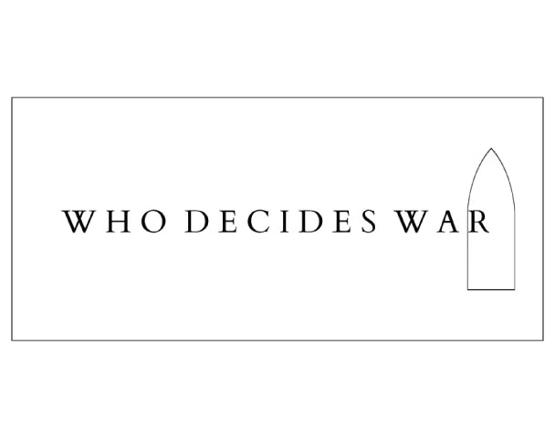 WHO DECIDES WAR